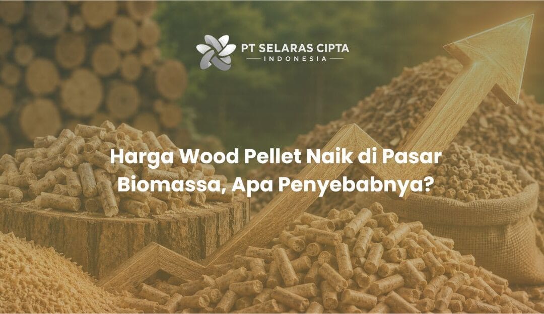 Harga Wood Pellet Naik di Pasar Biomassa, Apa Penyebabnya?